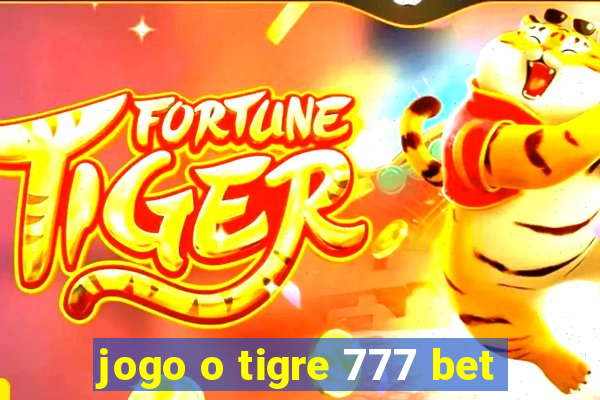 jogo o tigre 777 bet